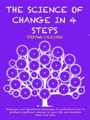 cover image of THE SCIENCE OF CHANGE IN 4 STEPS--Strategies and operational techniques to understand how to produce significant changes in your life and maintain them over time